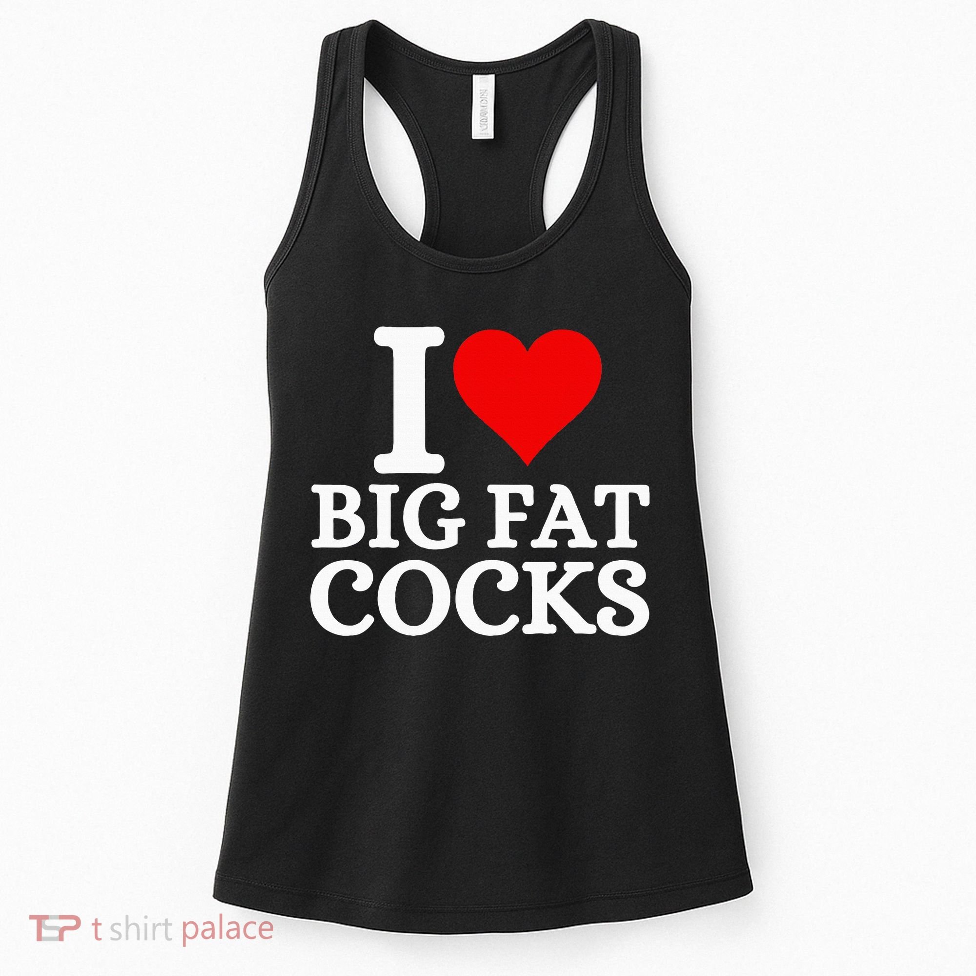 I Love Big Fat Cocks Funny Women's Tank Top