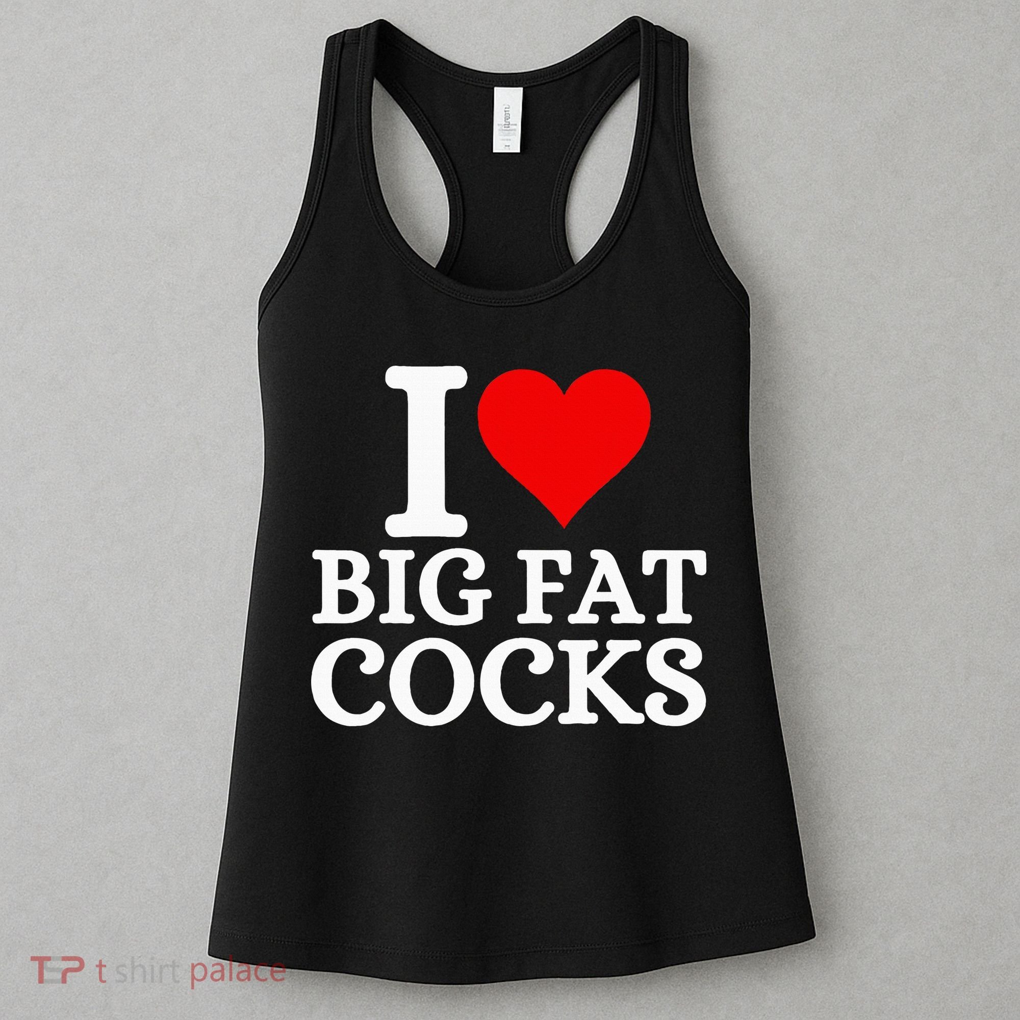 I Love Big Fat Cocks Funny Women's Tank Top