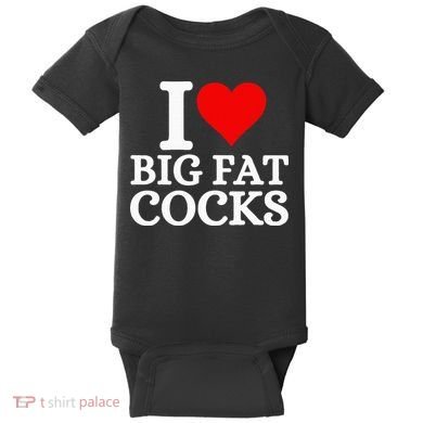 I Love Big Fat Cocks Funny Baby Bodysuit