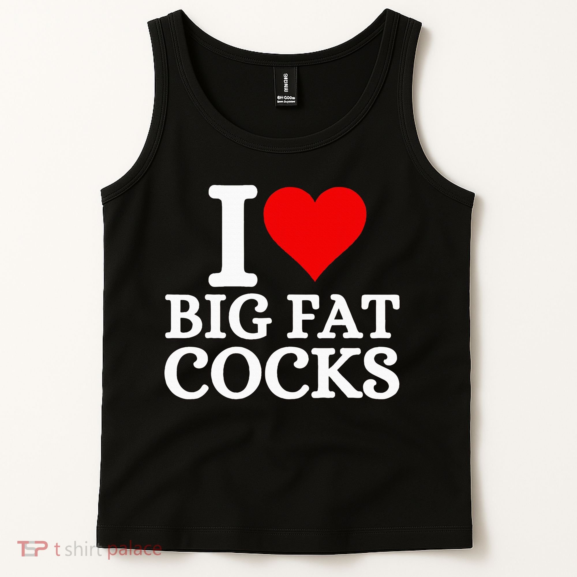 I Love Big Fat Cocks Funny Tank Top