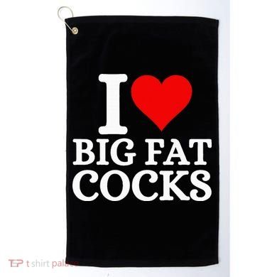 I Love Big Fat Cocks Funny Golf Towel