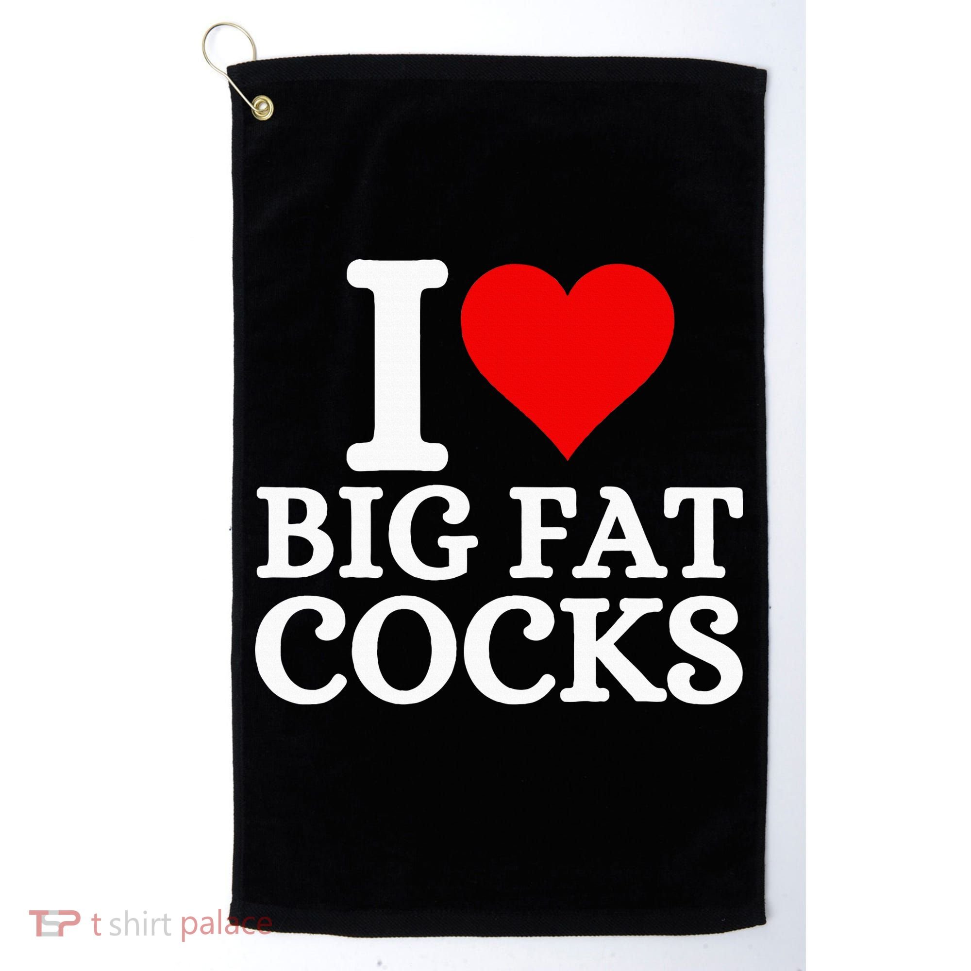 I Love Big Fat Cocks Funny Golf Towel