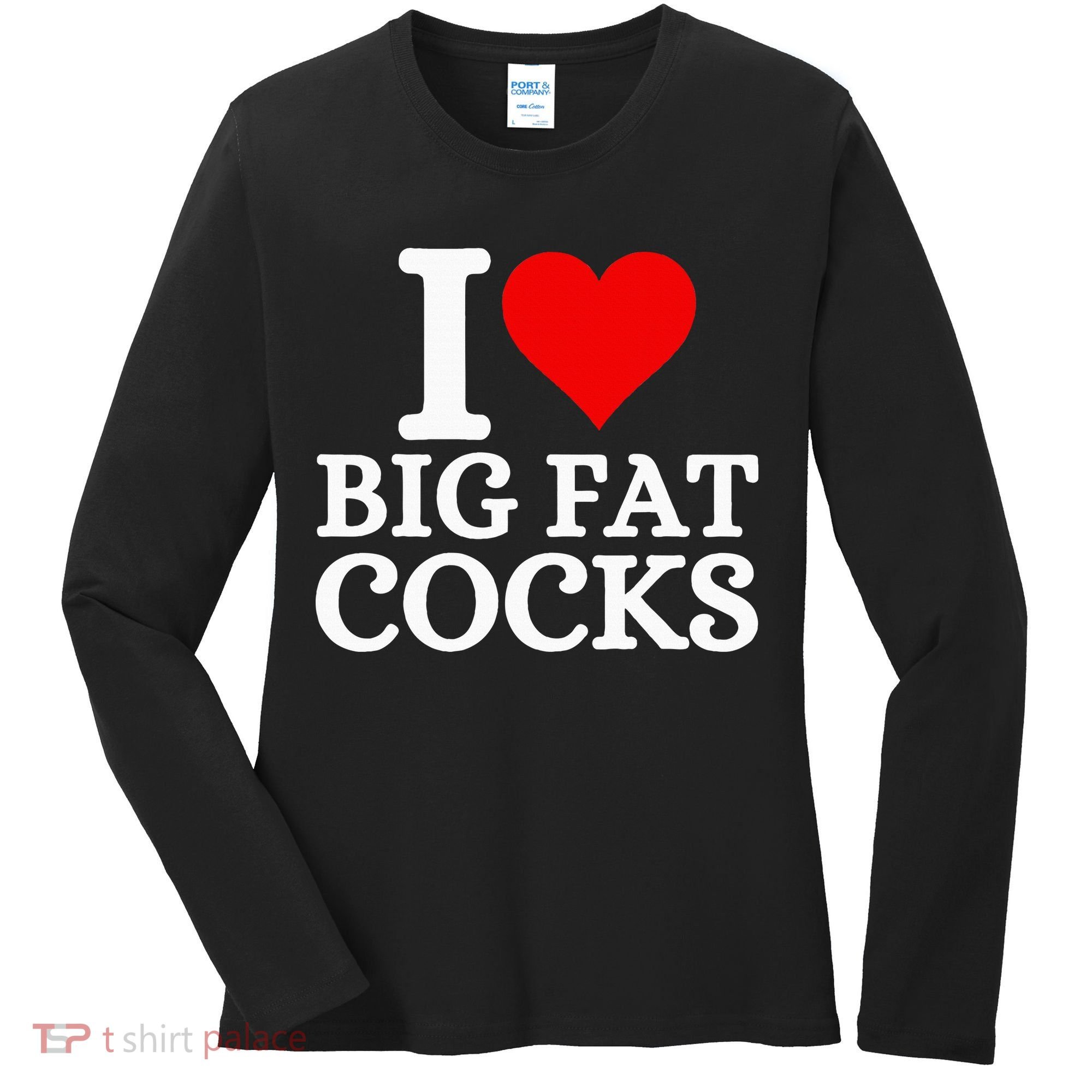 I Love Big Fat Cocks Funny Women's Long Sleeve Shirt