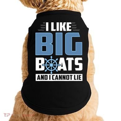 I Like Big Boats And I Cannot Lie Doggie Tank