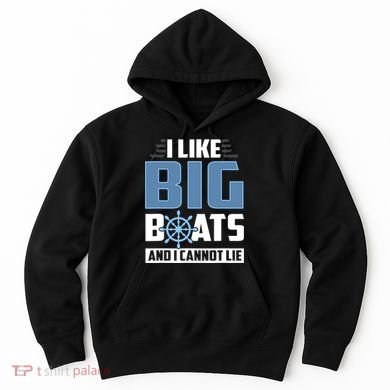 I Like Big Boats And I Cannot Lie Hoodie