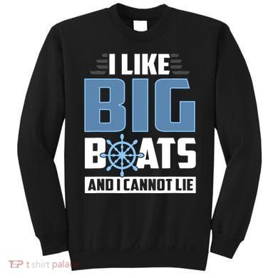 I Like Big Boats And I Cannot Lie Sweatshirt