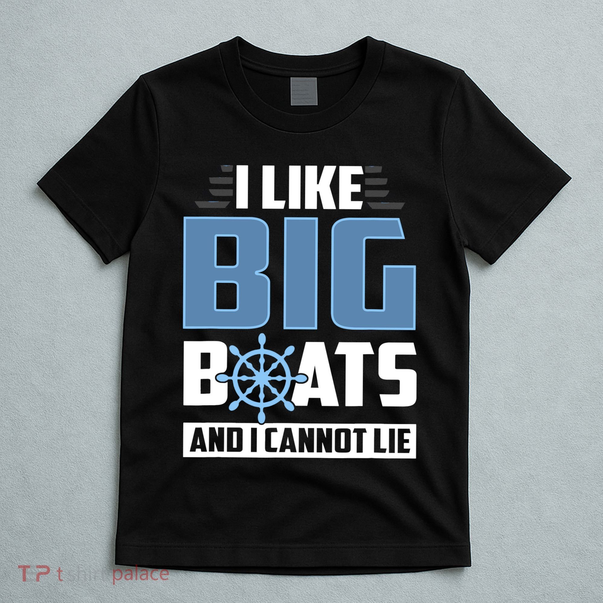 I Like Big Boats And I Cannot Lie T-Shirt