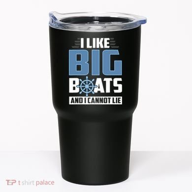 I Like Big Boats And I Cannot Lie Tumbler