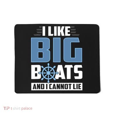 I Like Big Boats And I Cannot Lie Mousepad