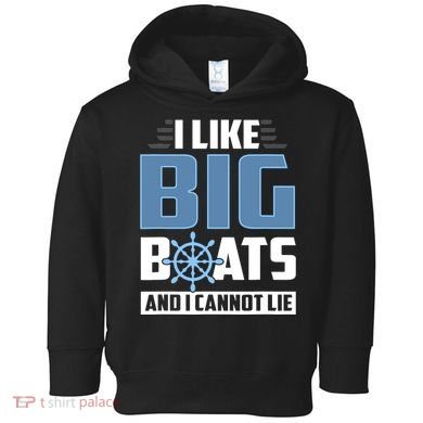 I Like Big Boats And I Cannot Lie Toddler Hoodie