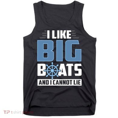 I Like Big Boats And I Cannot Lie Tank Top