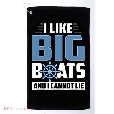 I Like Big Boats And I Cannot Lie Golf Towel