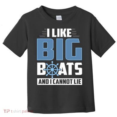 I Like Big Boats And I Cannot Lie Toddler T-Shirt