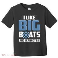 I Like Big Boats And I Cannot Lie Toddler T-Shirt thumb 0
