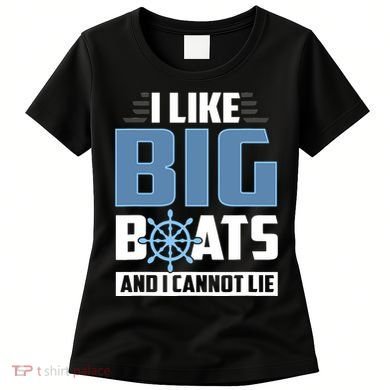 I Like Big Boats And I Cannot Lie Women's T-Shirt