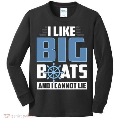 I Like Big Boats And I Cannot Lie Kids Long Sleeve Shirt