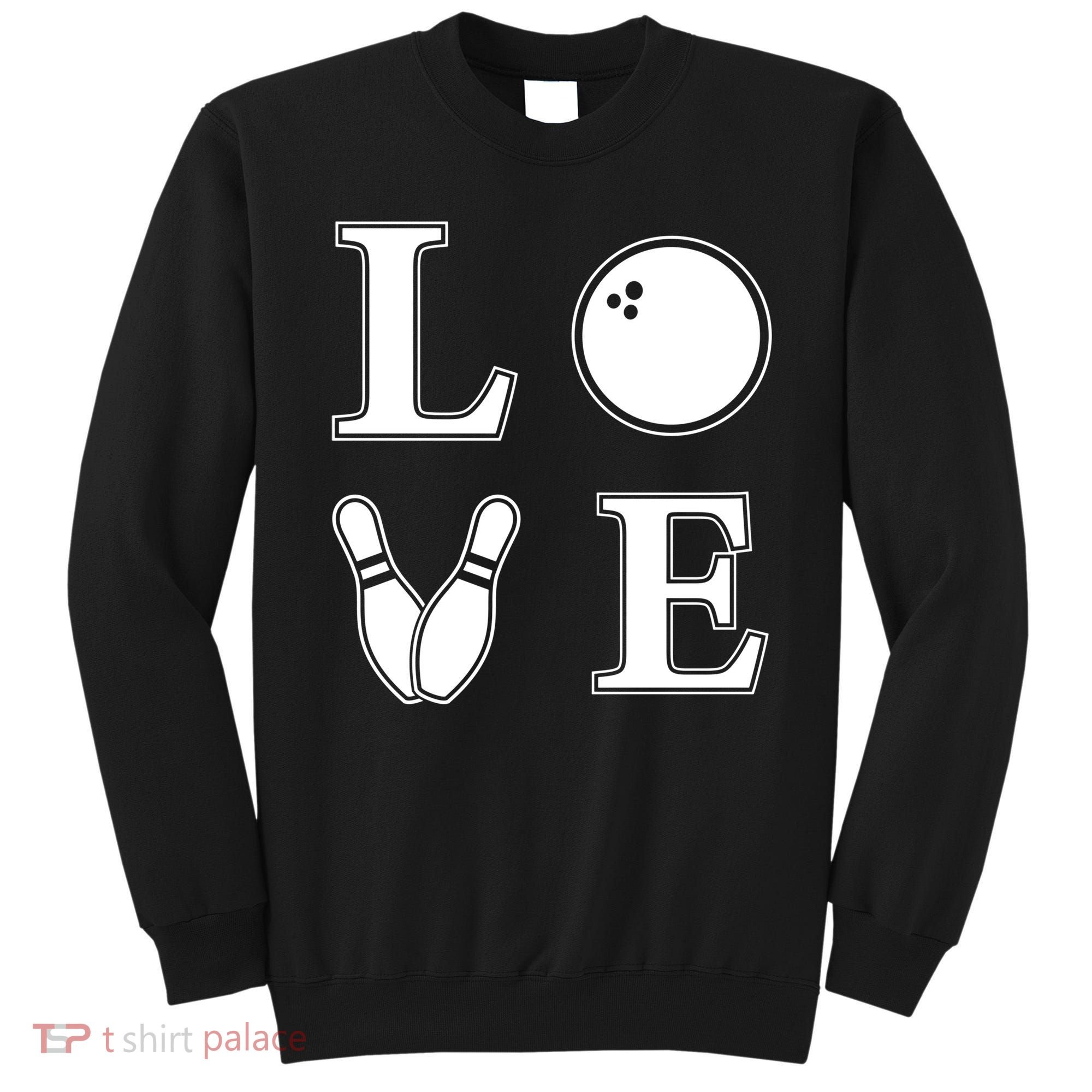 I Love Bowling Life Love To Bowl Bowling Lover Cool Gift Sweatshirt