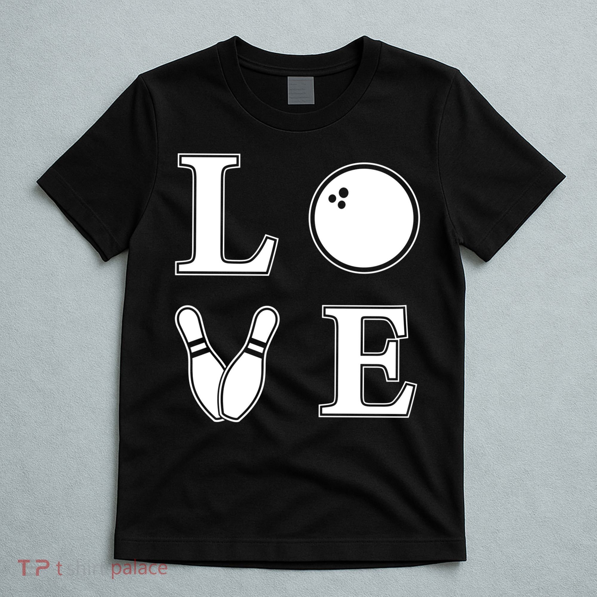 I Love Bowling Life Love To Bowl Bowling Lover Cool Gift T-Shirt