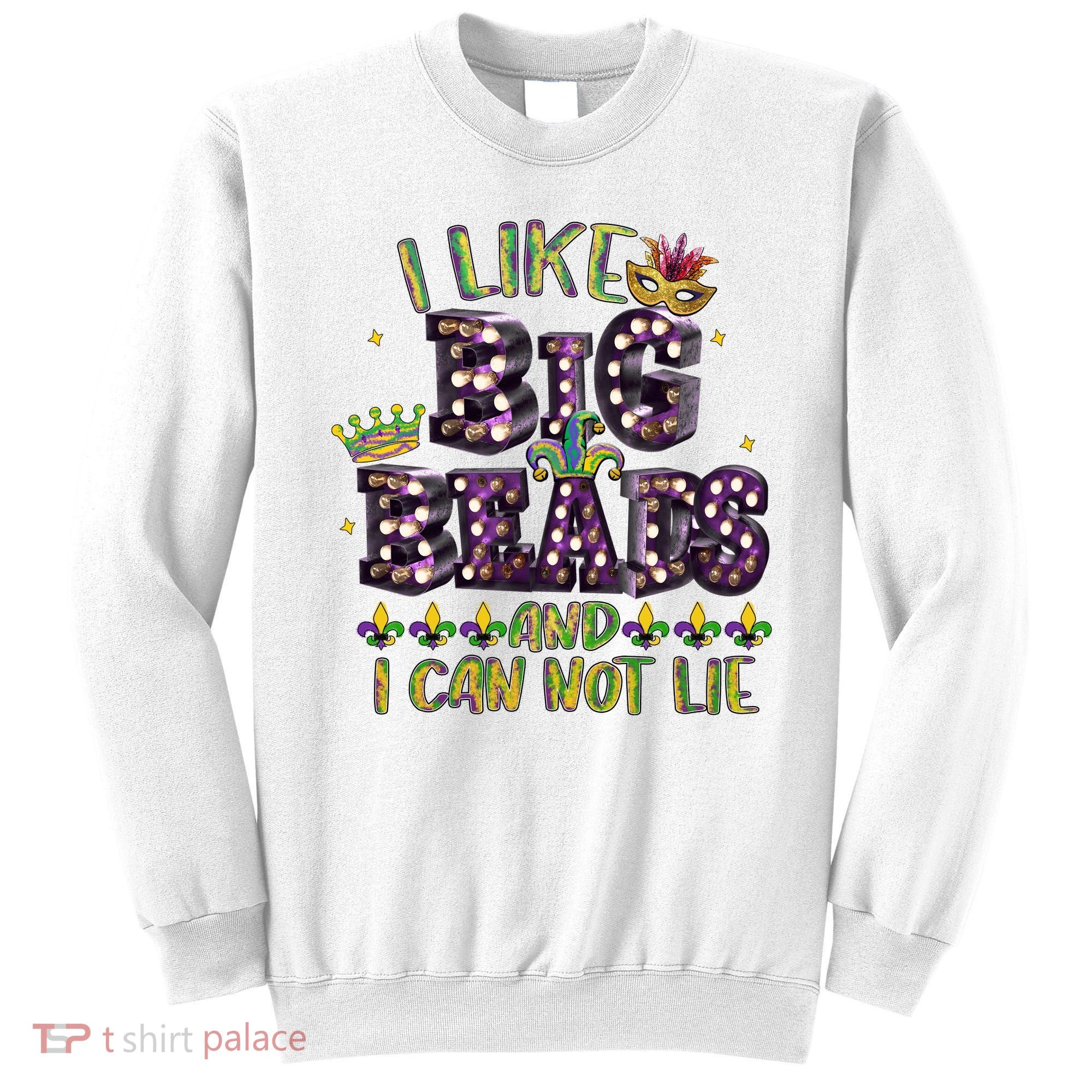 I Like Big Beads And I Can Not Lie Fat Tuesday For Mardi Gras Sweatshirt