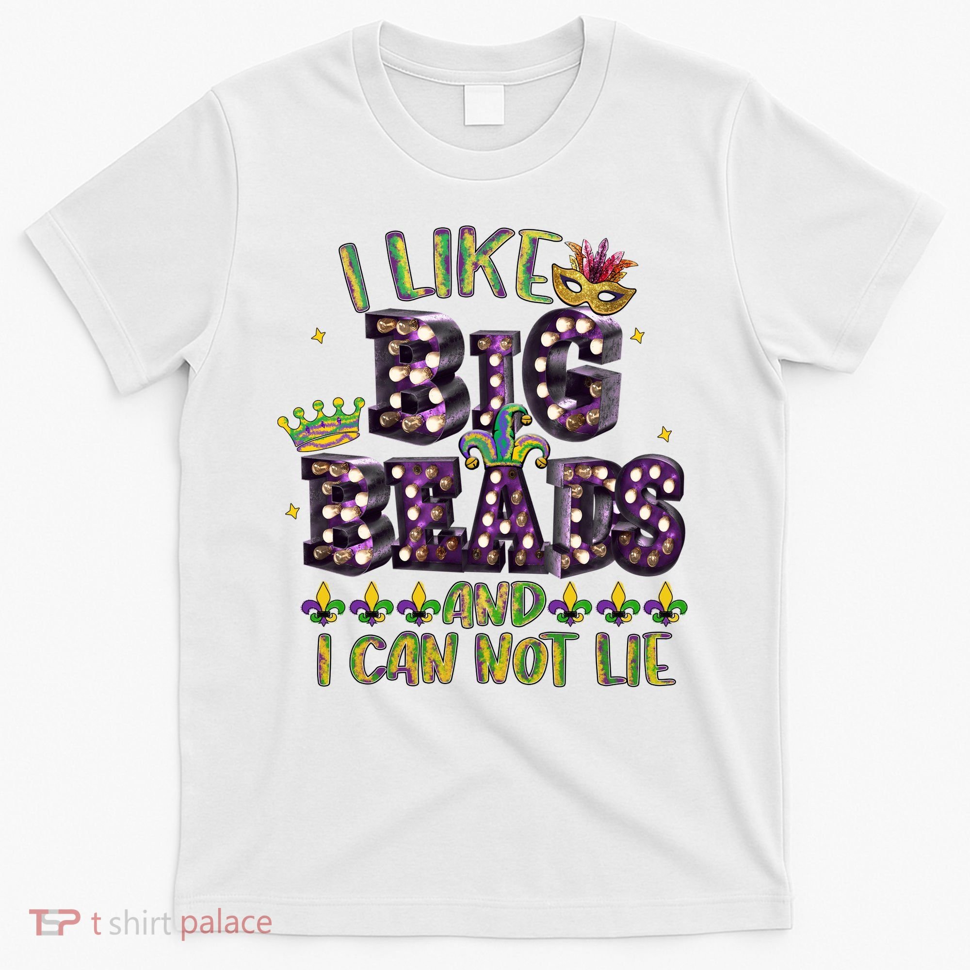 I Like Big Beads And I Can Not Lie Fat Tuesday For Mardi Gras T-Shirt
