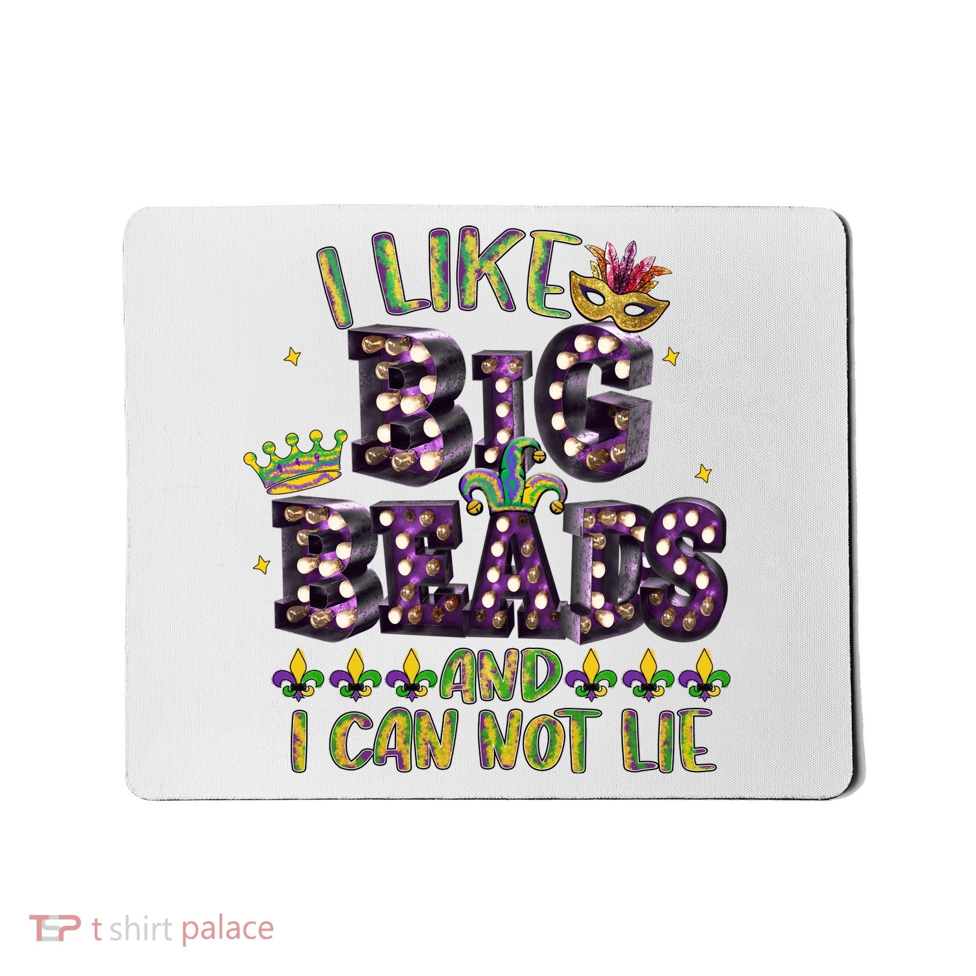 I Like Big Beads And I Can Not Lie Fat Tuesday For Mardi Gras Mousepad