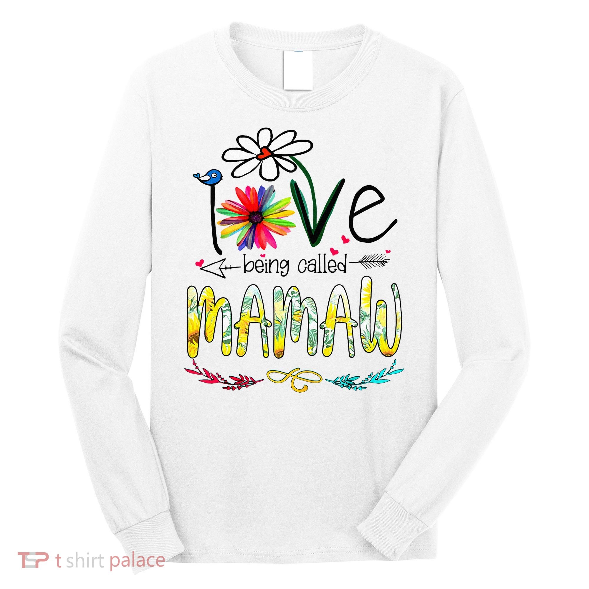 I Love Being Called Mamaw Sunflower Mothers Day Gift Long Sleeve Shirt