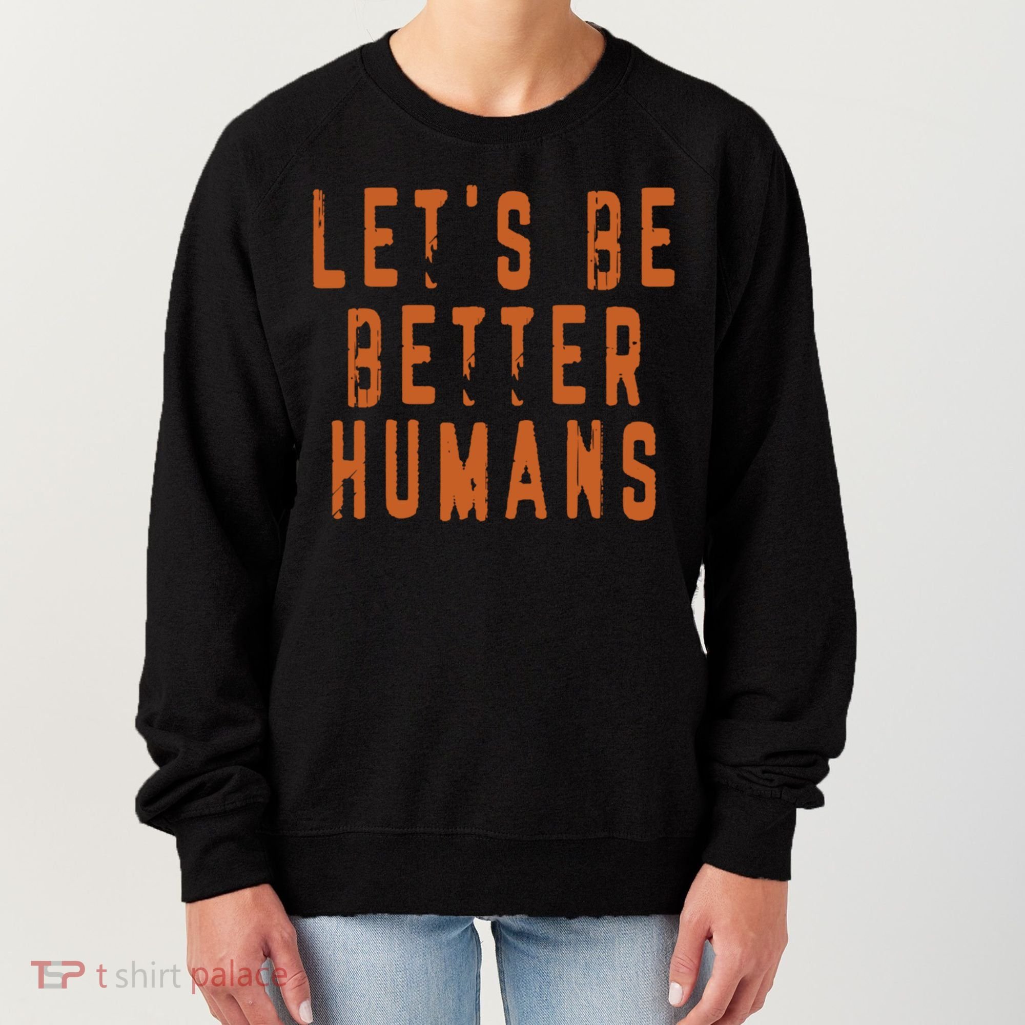 Inspirational Lets Be Better Humans Funny Gift Women's Sweatshirt