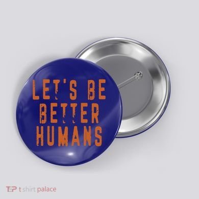 Inspirational Lets Be Better Humans Funny Gift Button