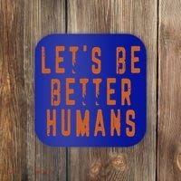 Inspirational Lets Be Better Humans Funny Gift Coaster thumb 0