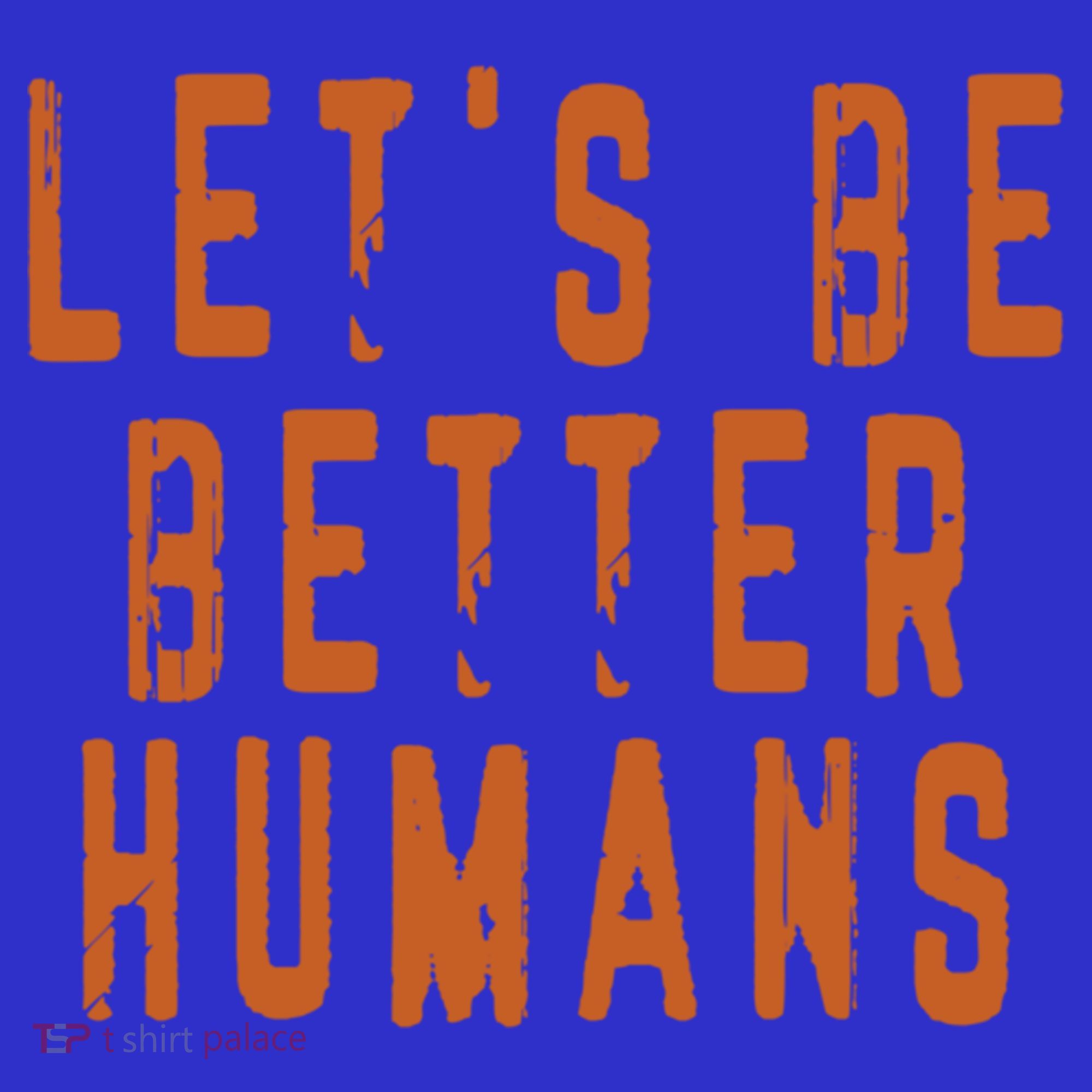 Inspirational Lets Be Better Humans Funny Gift Mousepad