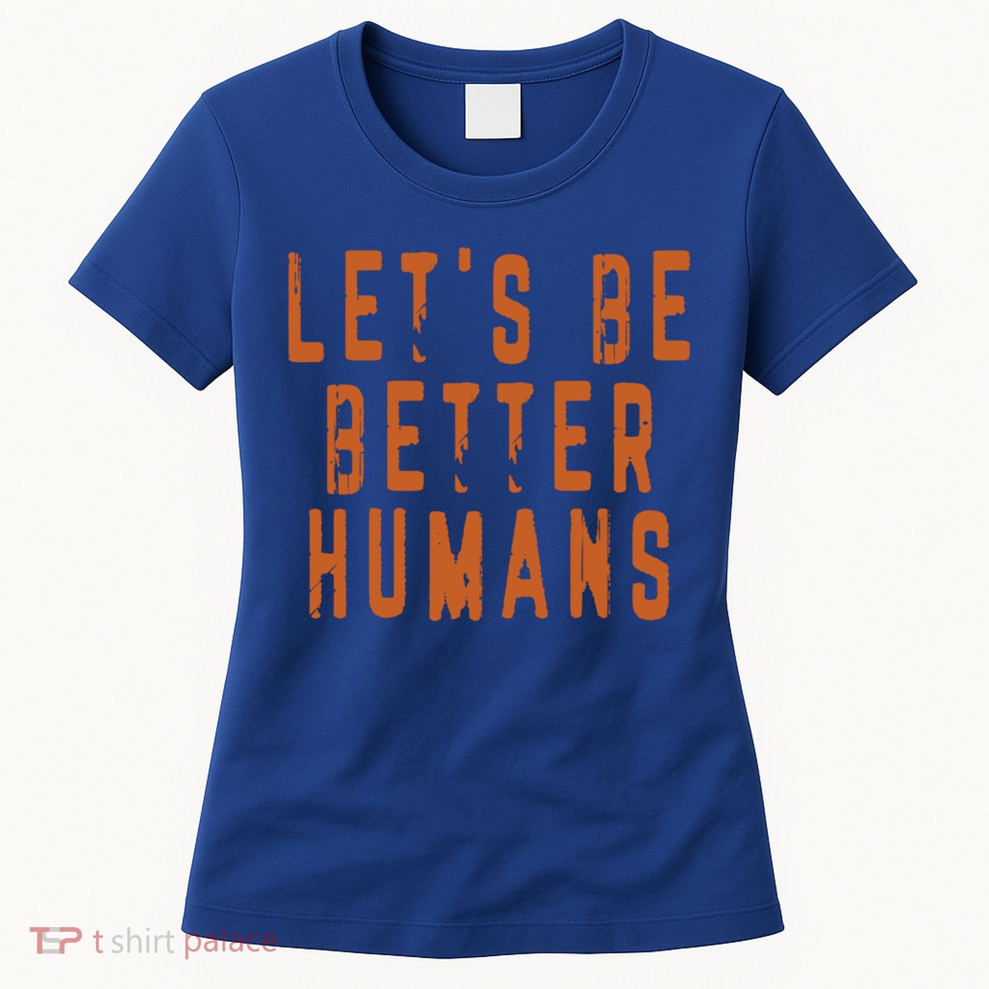 Inspirational Lets Be Better Humans Funny Gift Women's T-Shirt