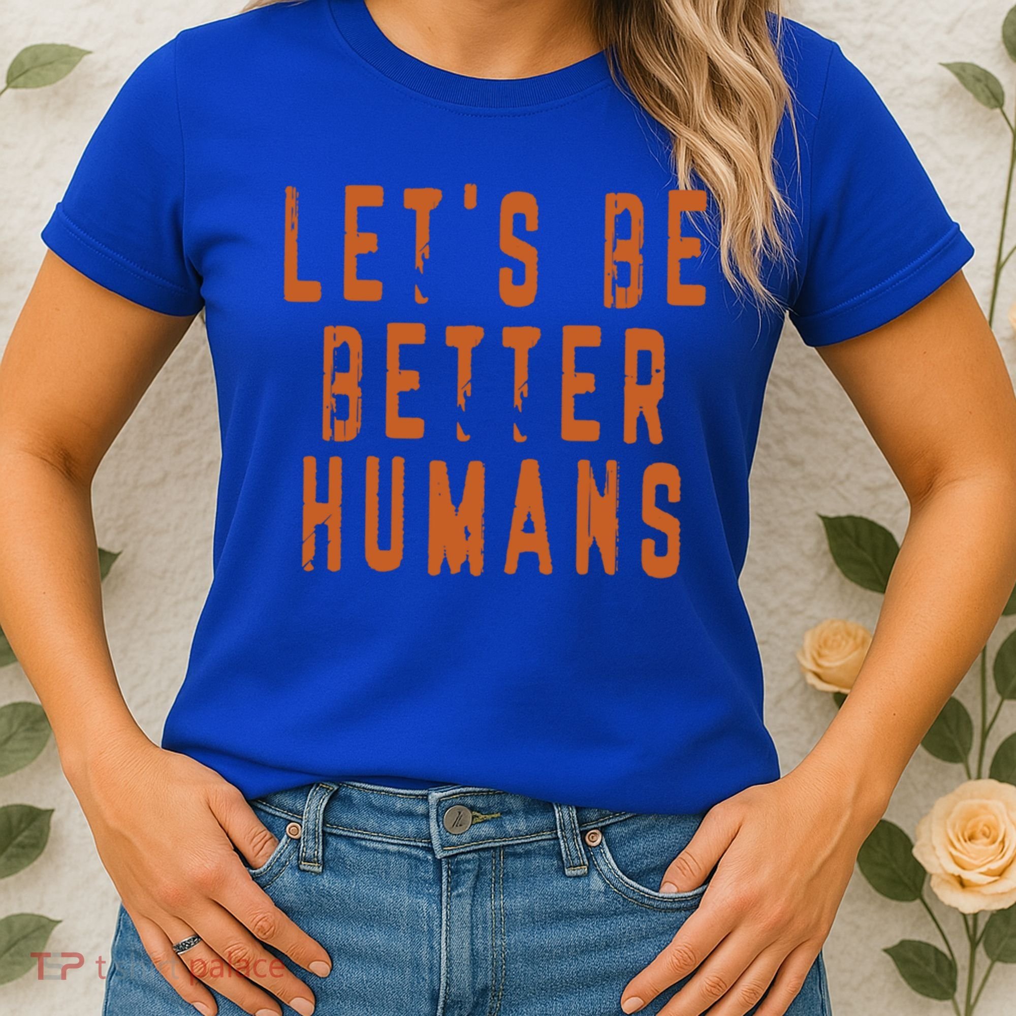 Inspirational Lets Be Better Humans Funny Gift Women's T-Shirt