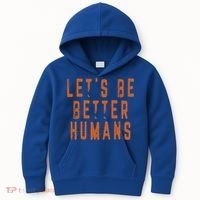 Inspirational Lets Be Better Humans Funny Gift Kids Hoodie thumb 0