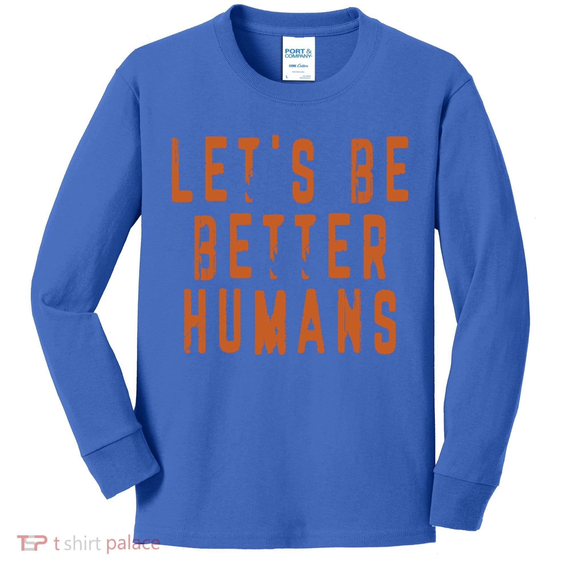 Inspirational Lets Be Better Humans Funny Gift Kids Long Sleeve Shirt