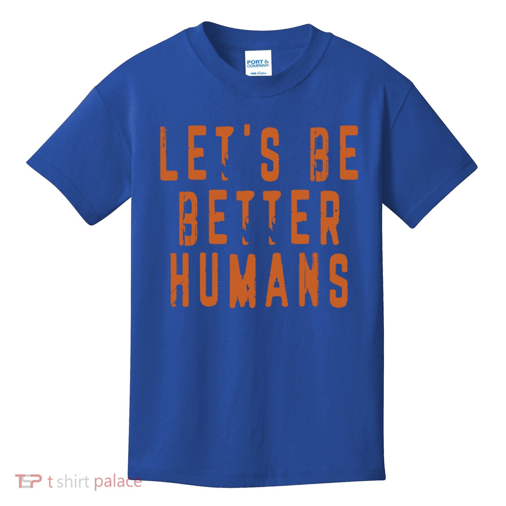 Inspirational Lets Be Better Humans Funny Gift Kids T-Shirt