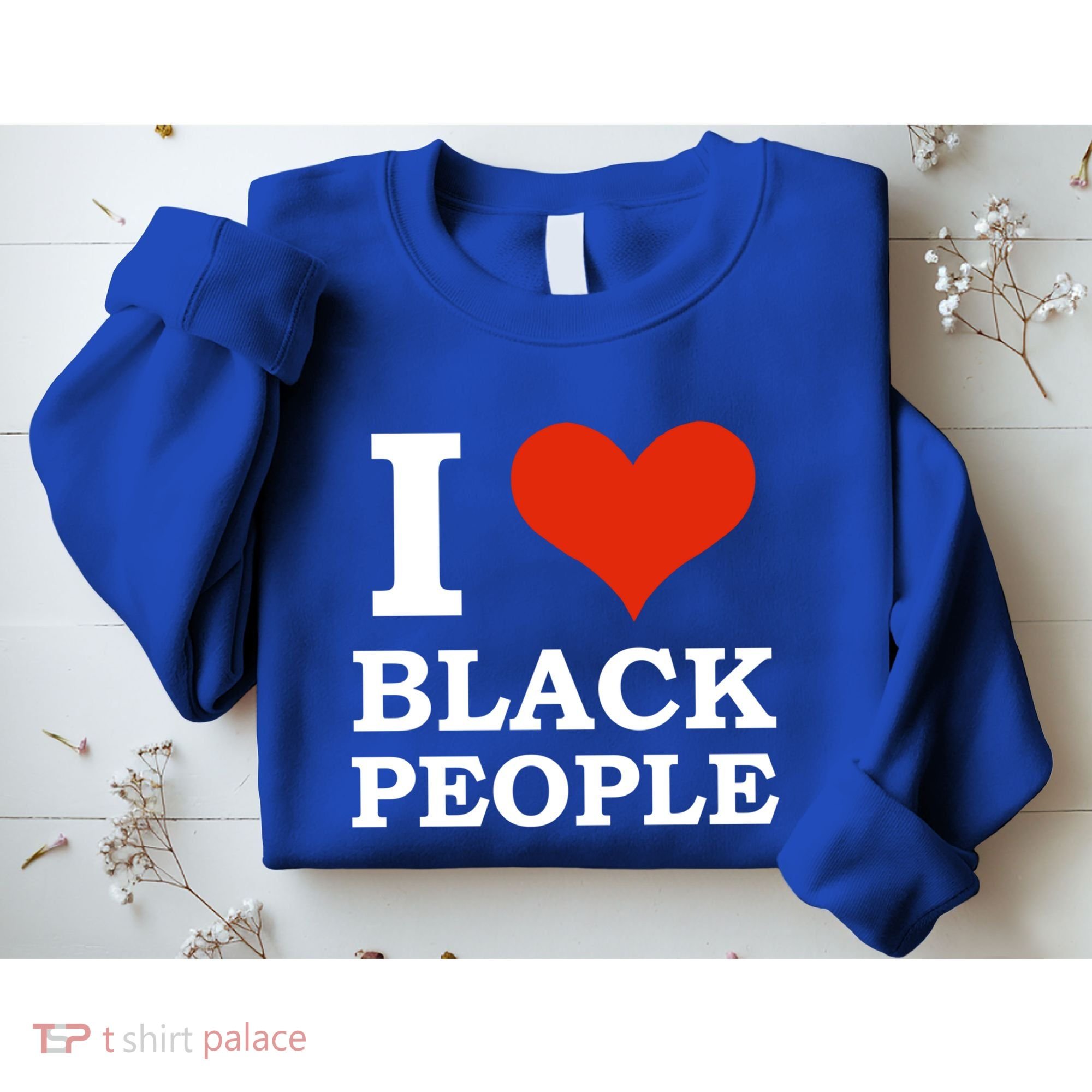 I Love Black People Black Is Beautiful Black Pride Melanin Funny Gift Sweatshirt