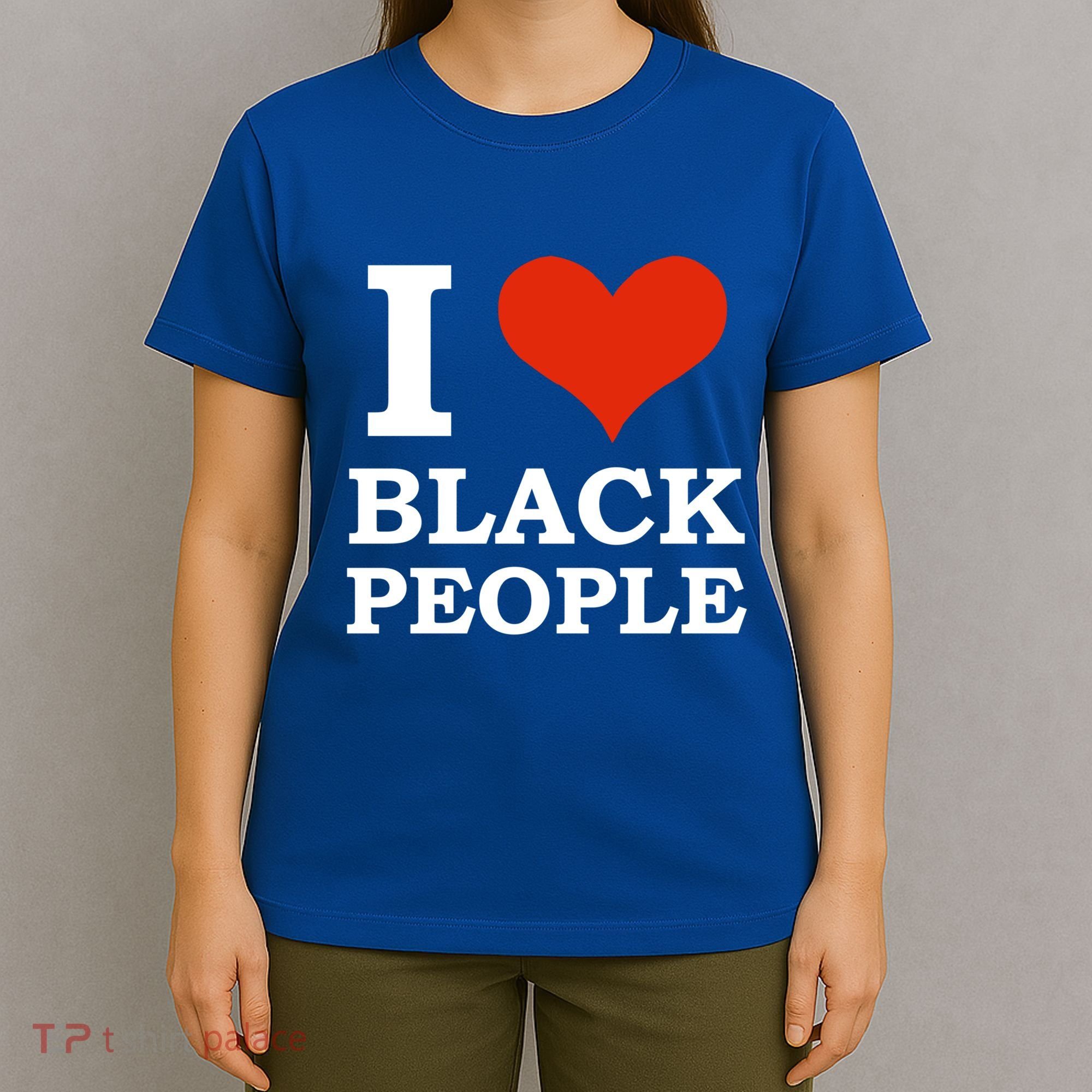 I Love Black People Black Is Beautiful Black Pride Melanin Funny Gift T-Shirt