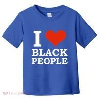I Love Black People Black Is Beautiful Black Pride Melanin Funny Gift Toddler T-Shirt thumb 0