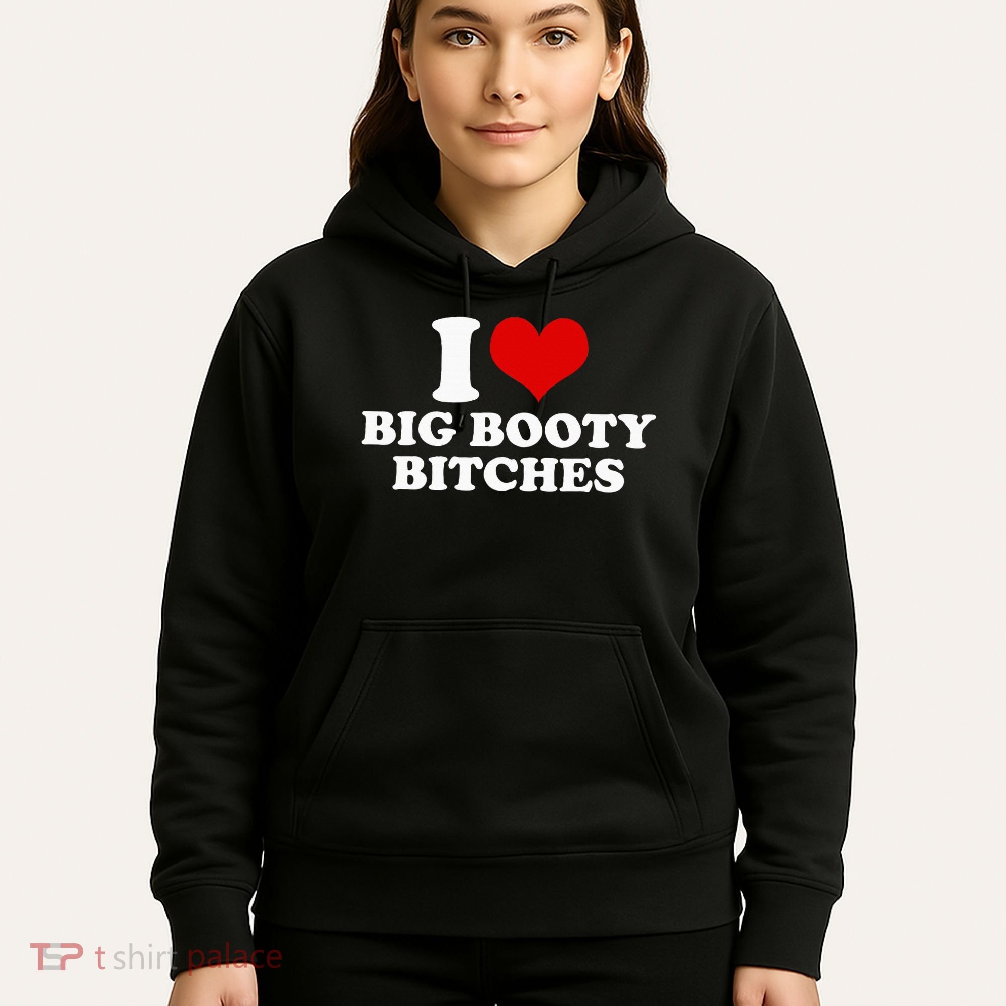 I Love Big Booty Bitches Funny Party Heart Graphic Hoodie