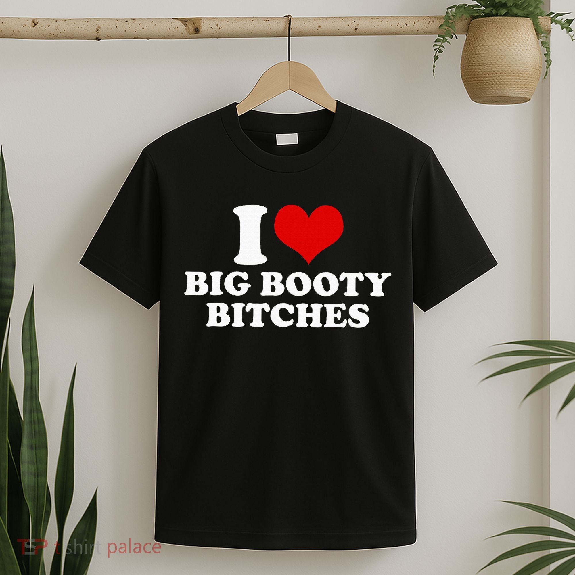 I Love Big Booty Bitches Funny Party Heart Graphic T-Shirt