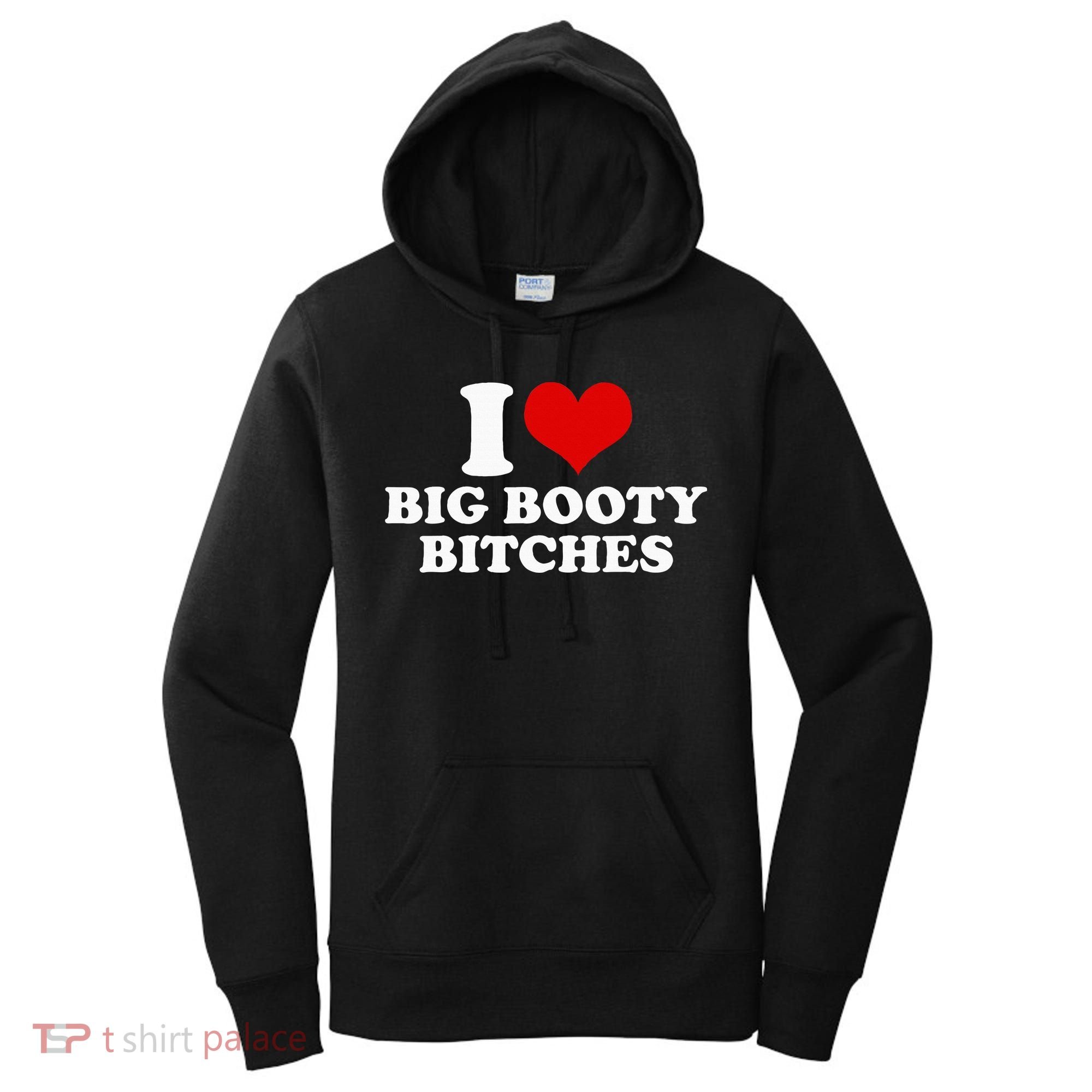 I Love Big Booty Bitches Funny Party Heart Graphic Women's Hoodie