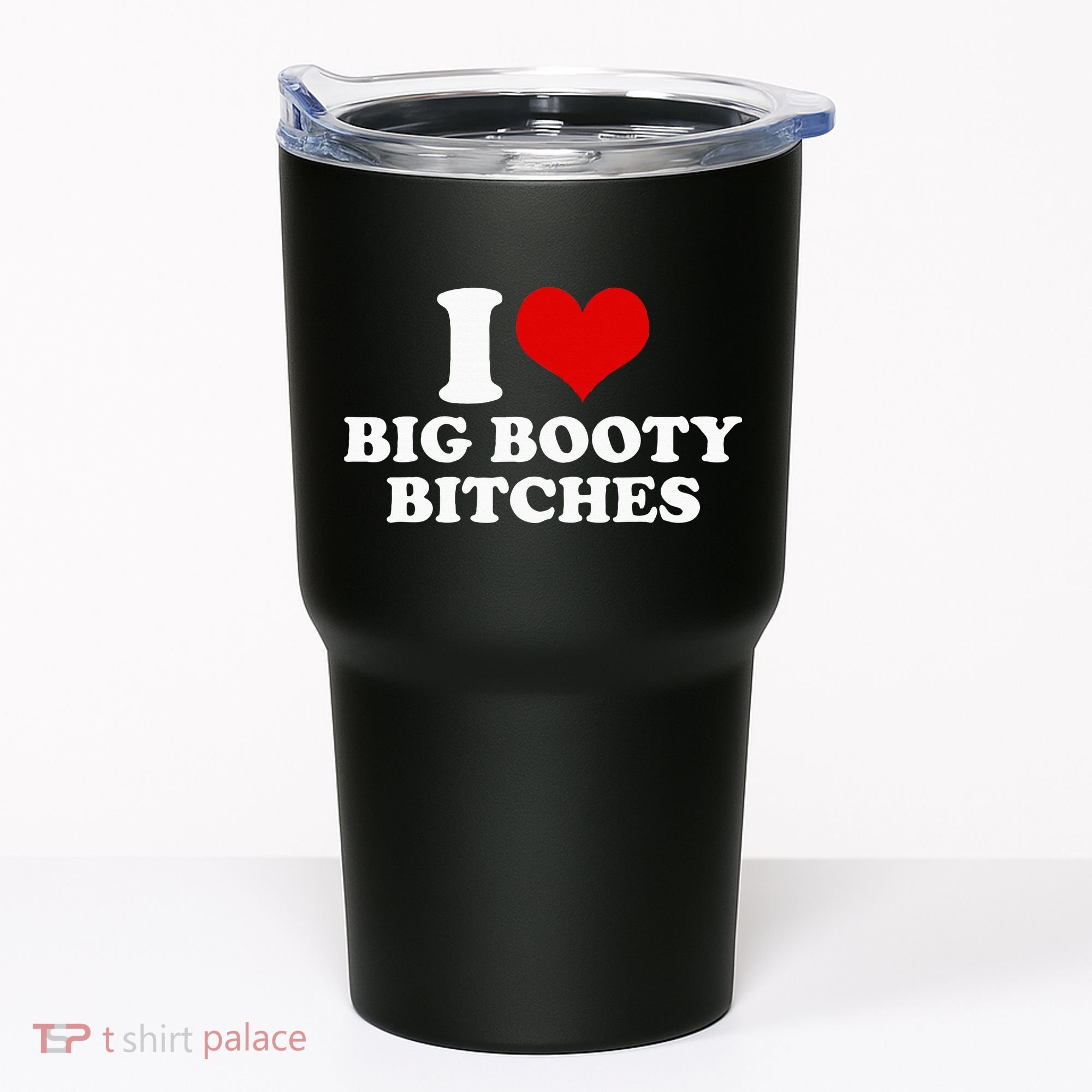 I Love Big Booty Bitches Funny Party Heart Graphic Tumbler