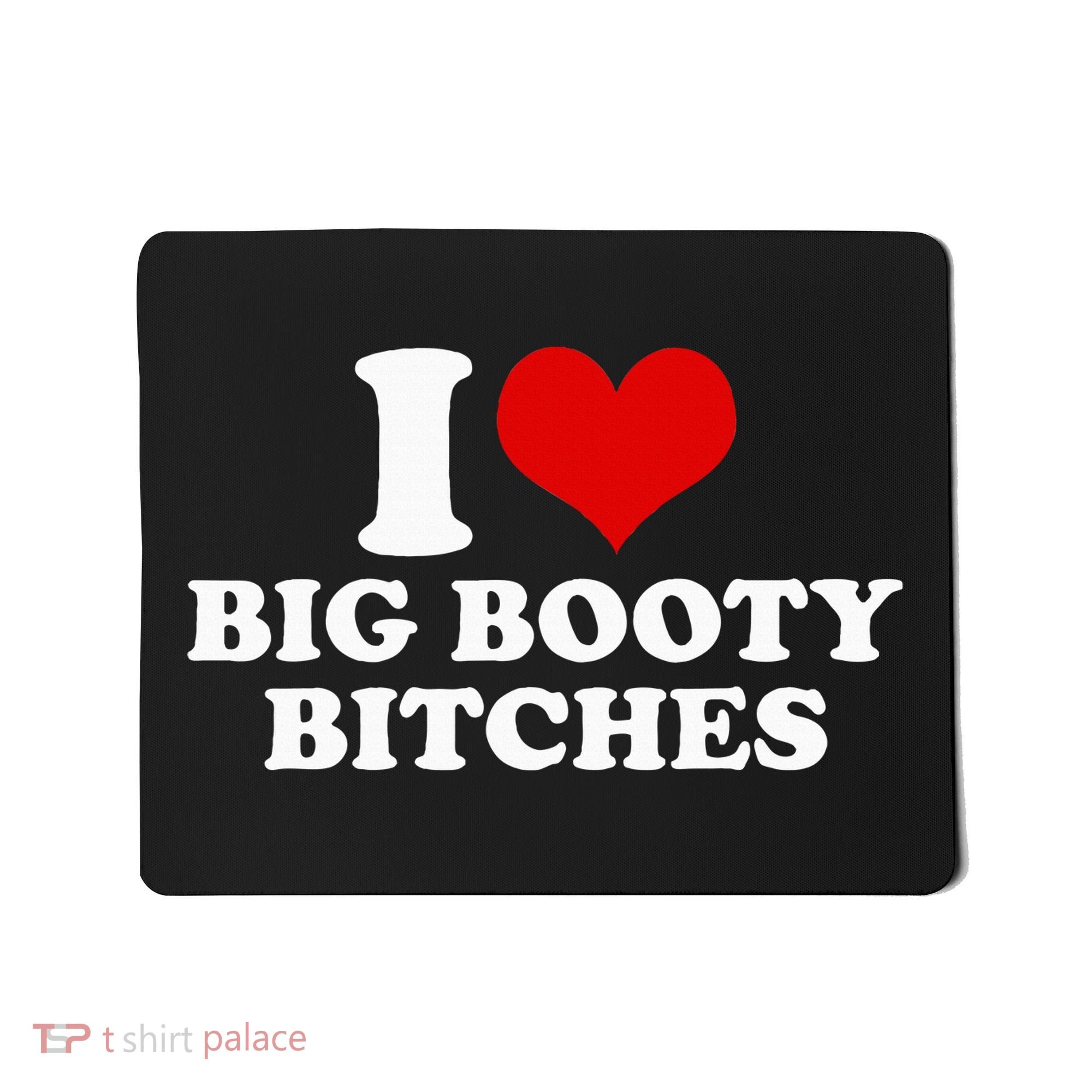 I Love Big Booty Bitches Funny Party Heart Graphic Mousepad