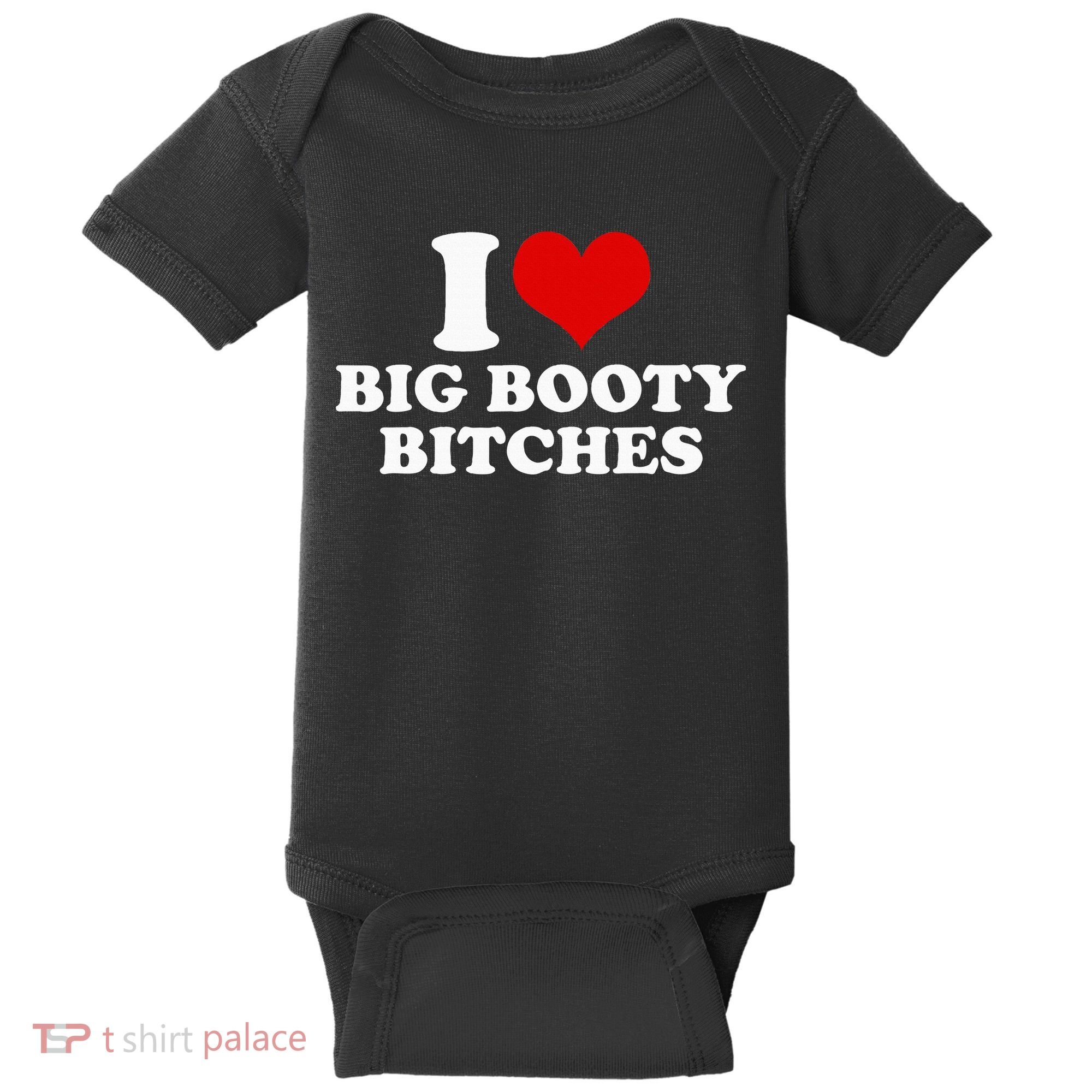 I Love Big Booty Bitches Funny Party Heart Graphic Baby Bodysuit