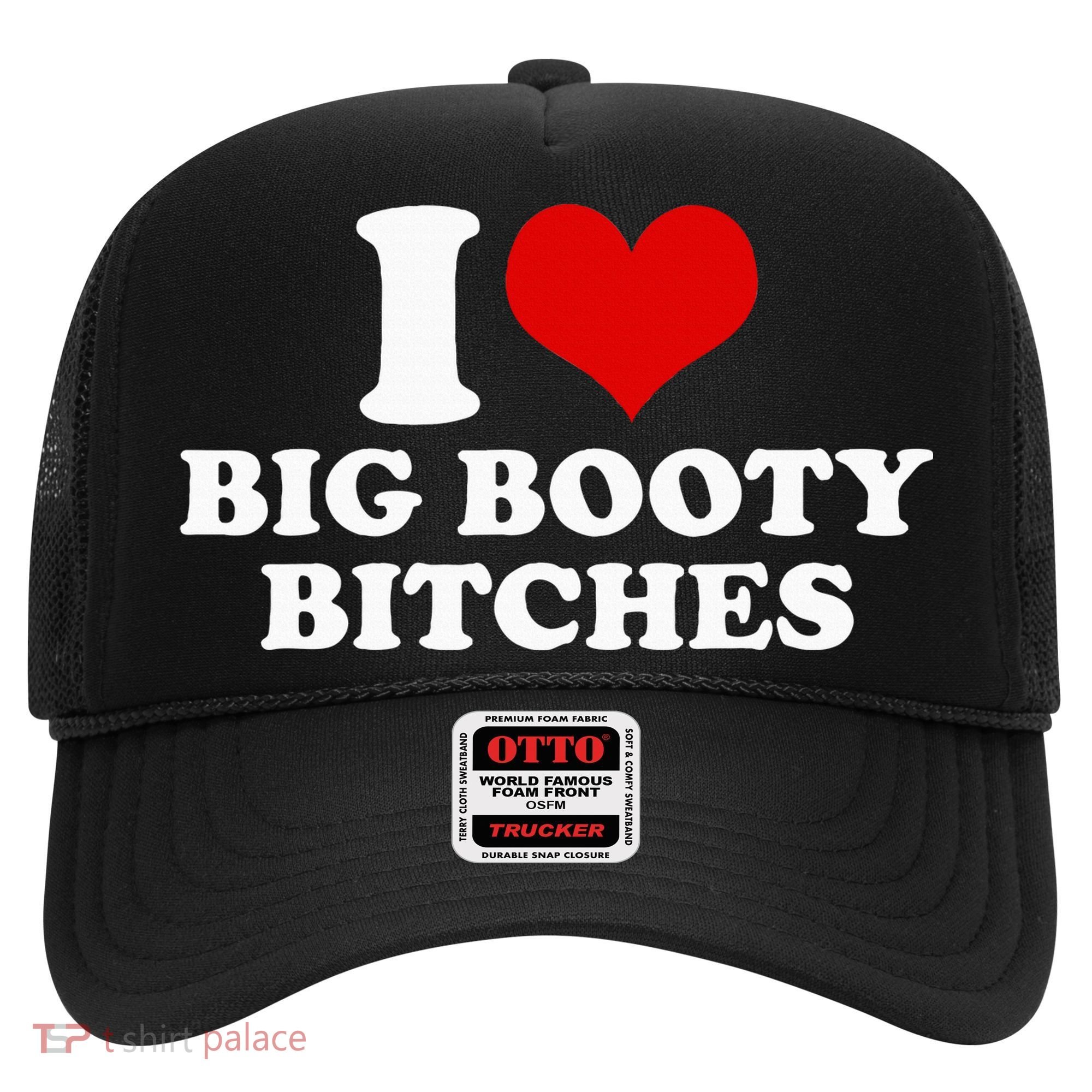I Love Big Booty Bitches Funny Party Heart Graphic Hat