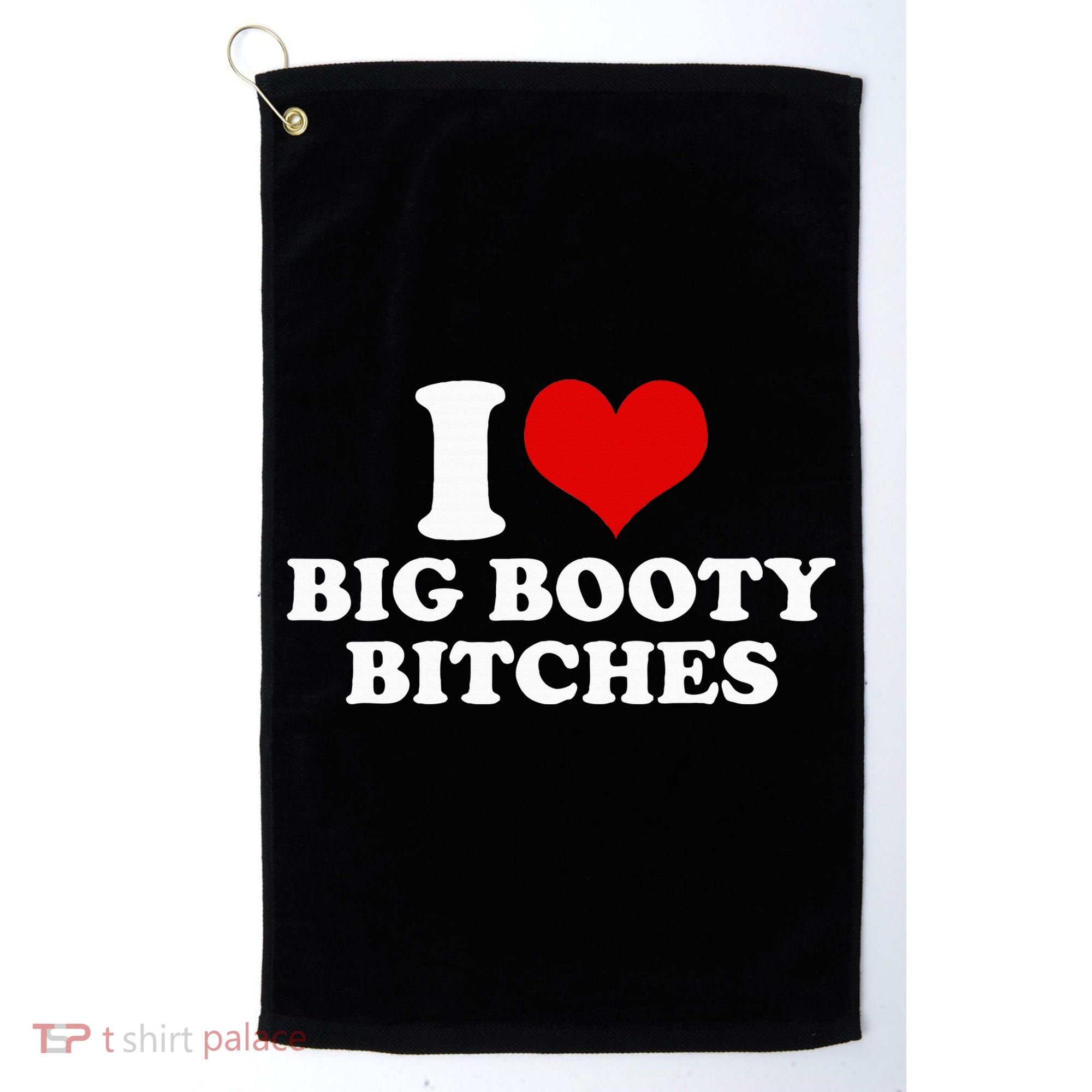 I Love Big Booty Bitches Funny Party Heart Graphic Golf Towel