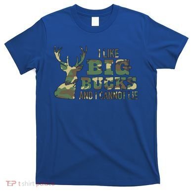 I Like Big Bucks And I Cannot Lie Camo Gift T-Shirt
