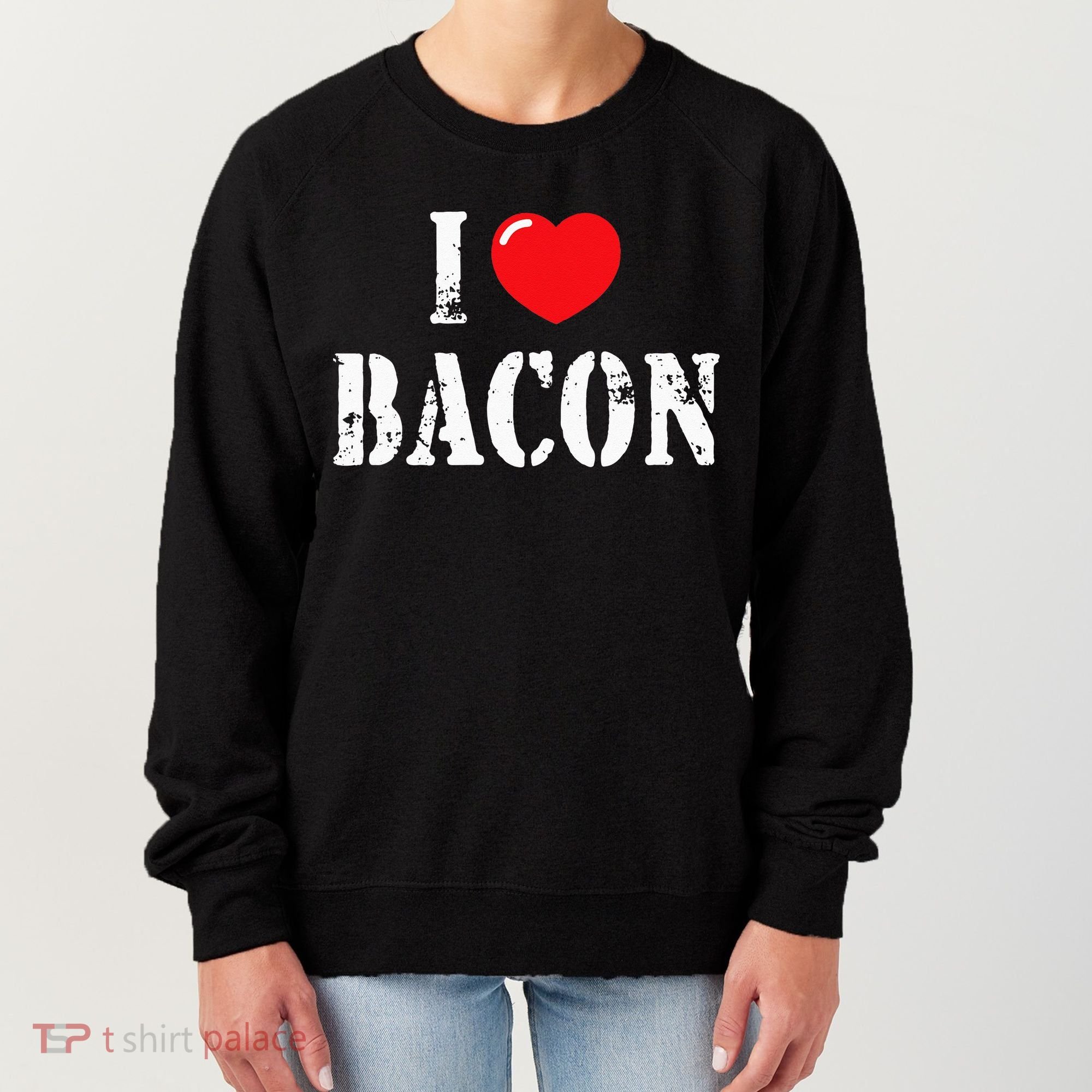 I Love Bacon for Bacon Lover Women's Sweatshirt