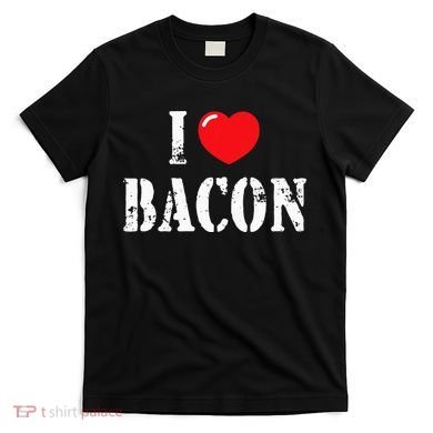 I Love Bacon for Bacon Lover T-Shirt