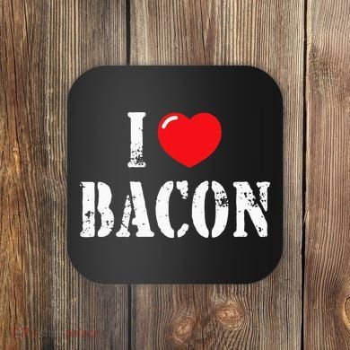 I Love Bacon for Bacon Lover Coaster